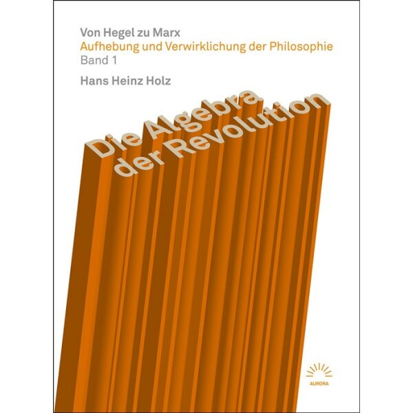 Holz, Hans Heinz "Die Algebra der Revolution – Von Hegel zu Marx"