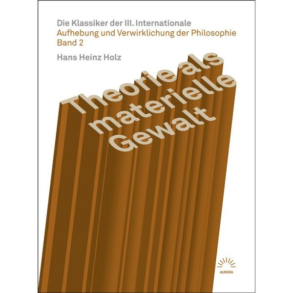Holz, Hans Heinz "Theorie als materielle Gewalt – Die Klassiker der III. Internationale"