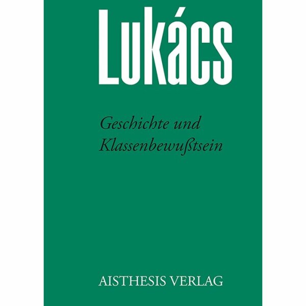 Lukács, Georg "Geschichte und Klassenbewußtsein"