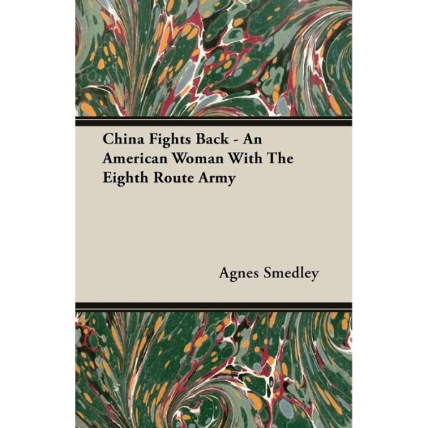 Smedley, Agnes "China Fights Back. An American Woman With The Eighth Route Army"