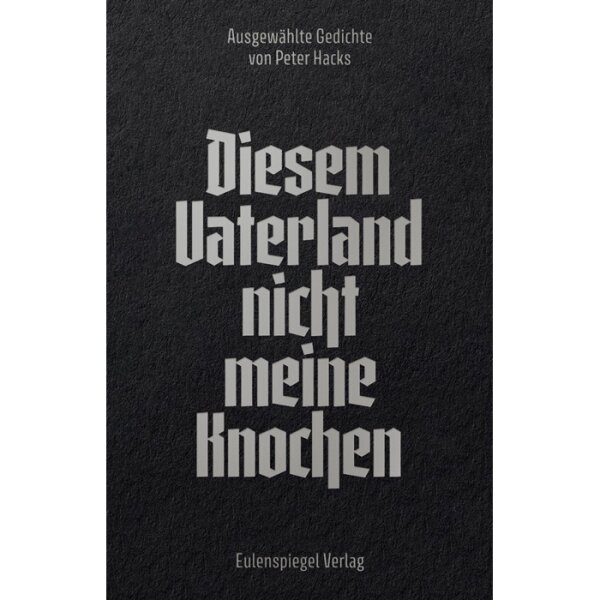 Hacks, Peter "Diesem Vaterland nicht meine Knochen"
