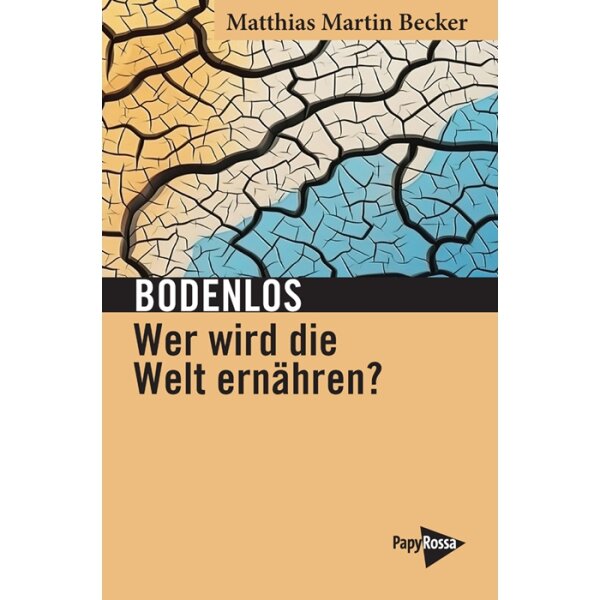 Becker, Matthias Martin "Bodenlos – Wer wird die Welt ernähren?"