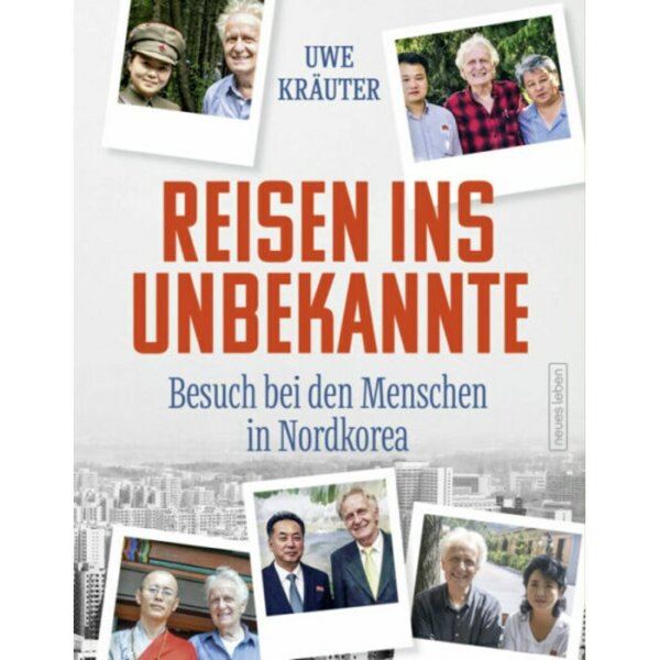 Kräuter, Uwe "Reisen ins Unbekannte - Besuch bei den Menschen in Nordkorea"