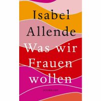 Allende, Isabel "Was wir Frauen wollen"