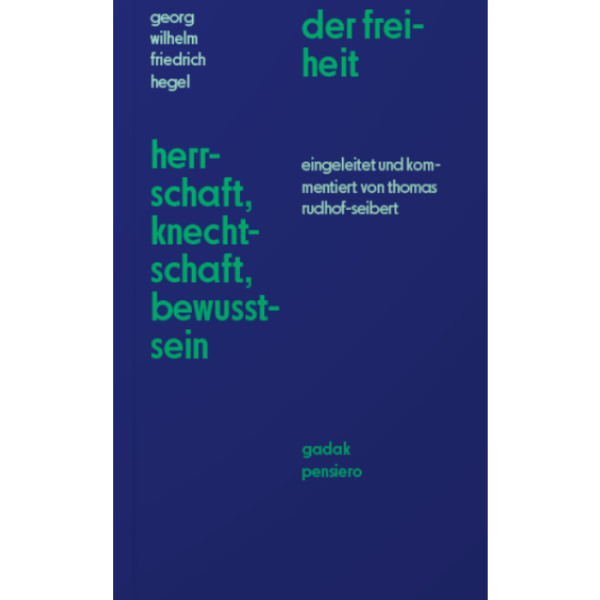 Hegel, G. W. F. "Herrschaft, Knechtschaft, Bewusstsein der Freiheit" [Ausgewählt]